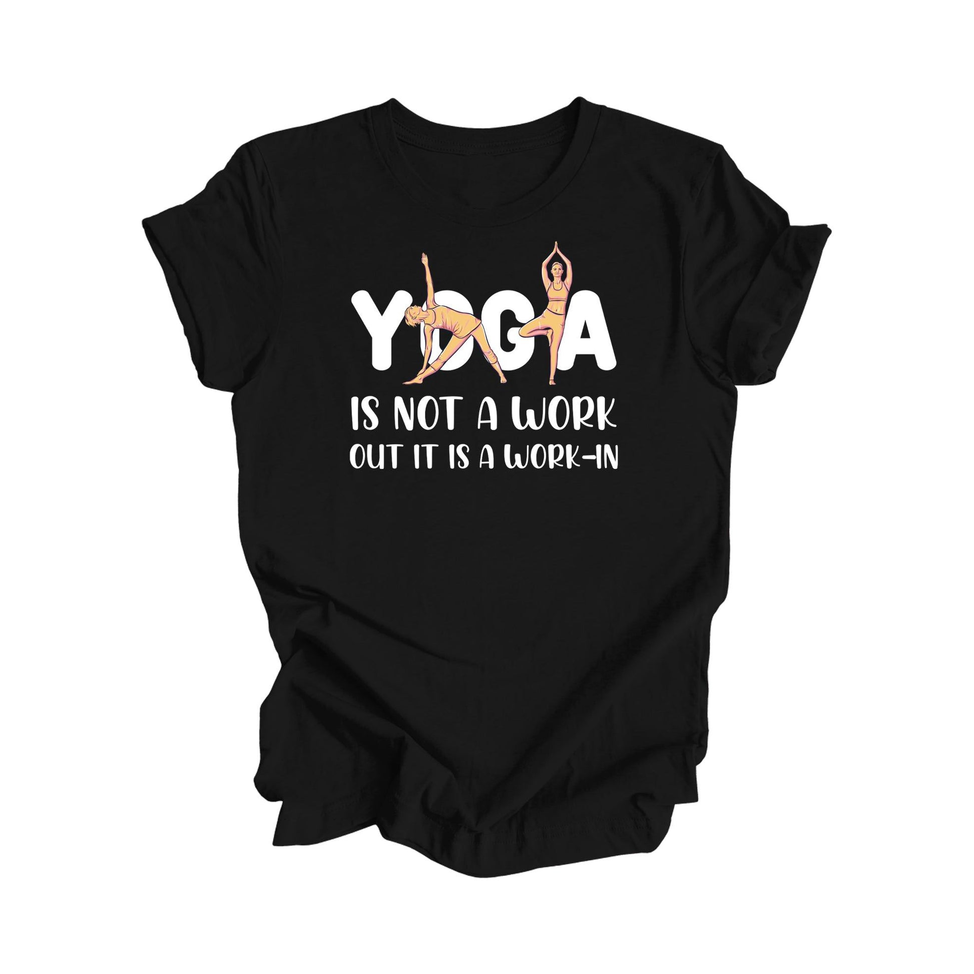 Black t-shirt with "Yoga is not a work out it is a work-in" quote and yoga pose.