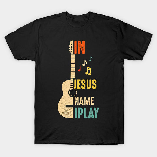 In Name Jesus Name Play T-Shirt
