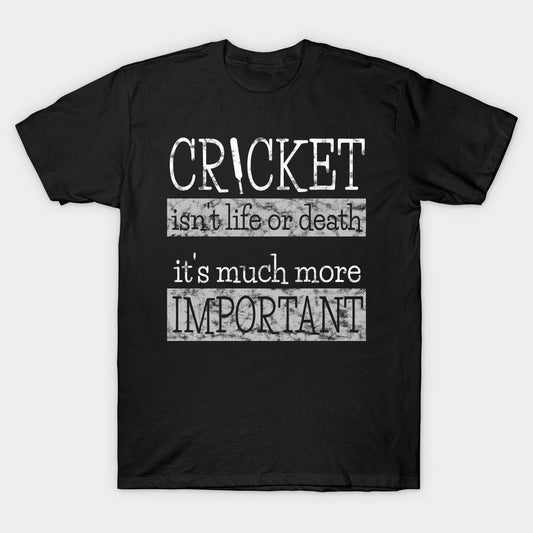 Cricket is More Important - Cricket Lover T-Shirt