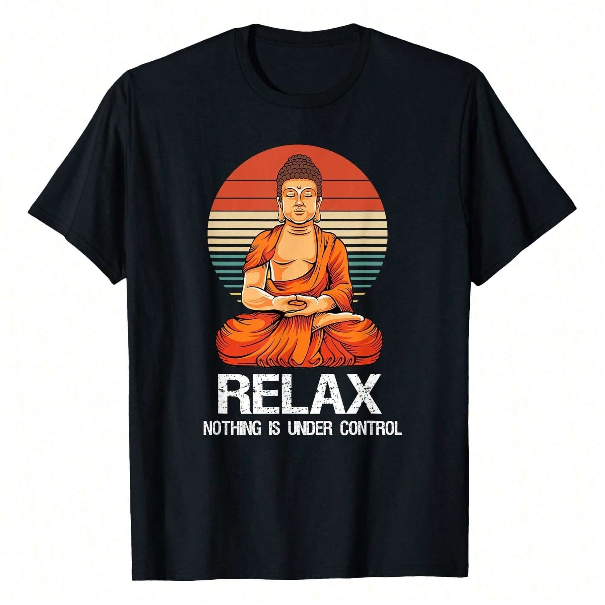 A black t-shirt featuring a Buddha illustration and "Relax, Nothing is Under Control," a reminder of acceptance and peace.
