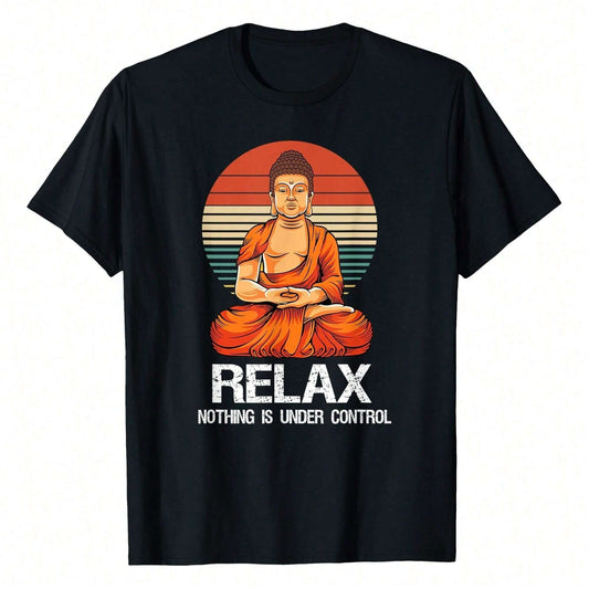 A black t-shirt featuring a Buddha illustration and "Relax, Nothing is Under Control," a reminder of acceptance and peace.
