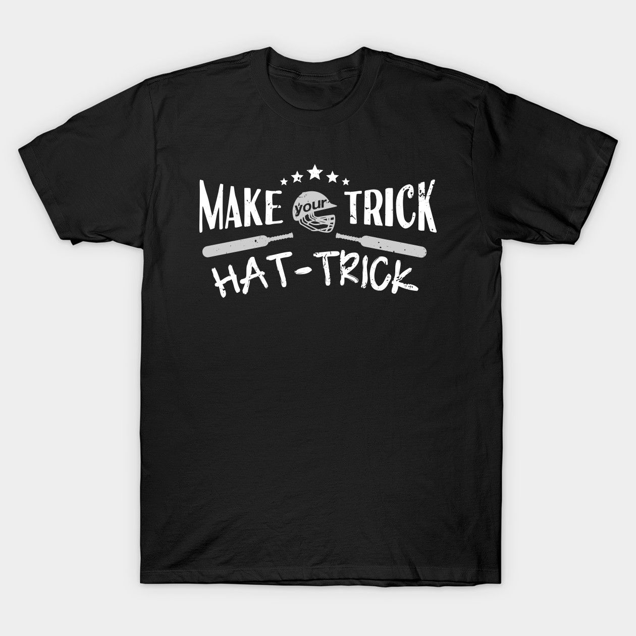 Black T-Shirt Quote - Make Your Trick Hat-Trick.