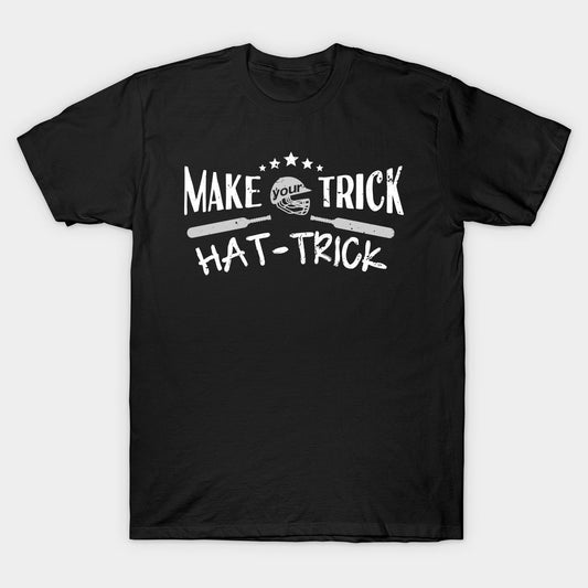 Black T-Shirt Quote - Make Your Trick Hat-Trick.