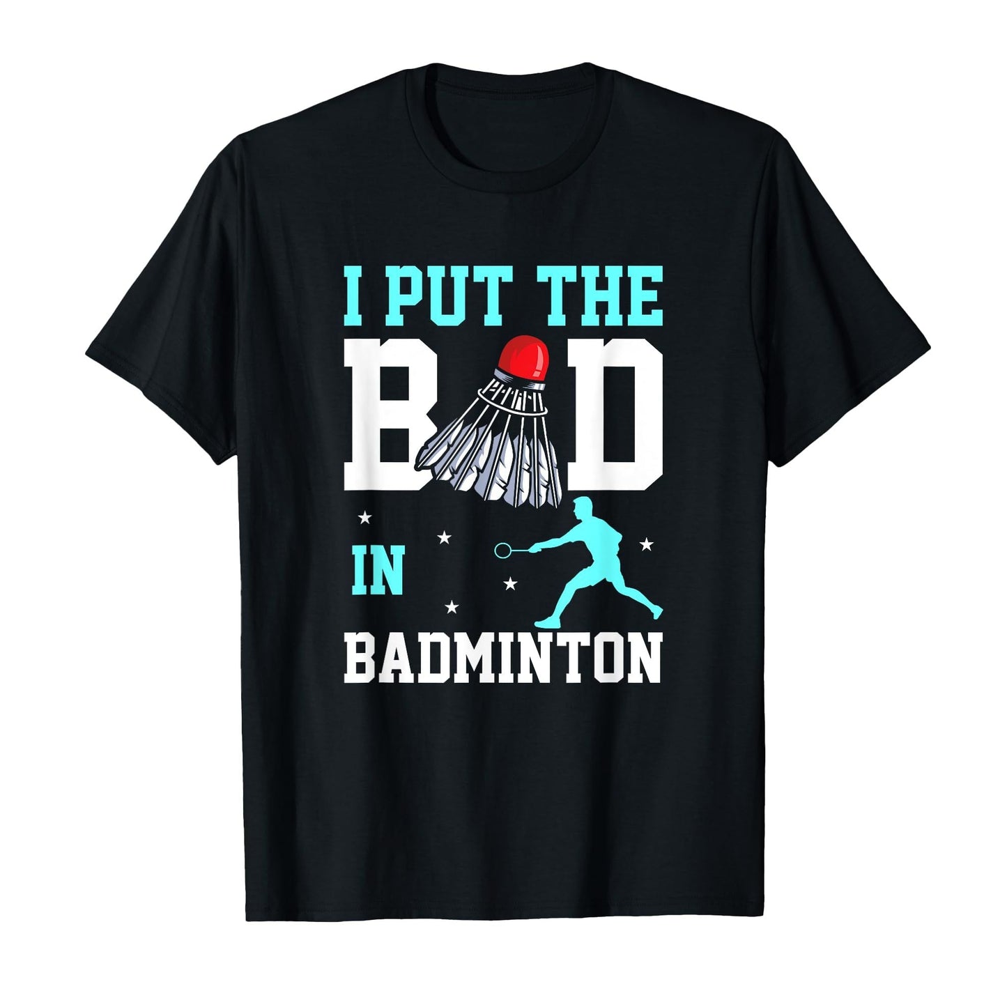 Black t-shirt with "I Put The Bad In Badminton" text, shuttlecock, and player graphic.