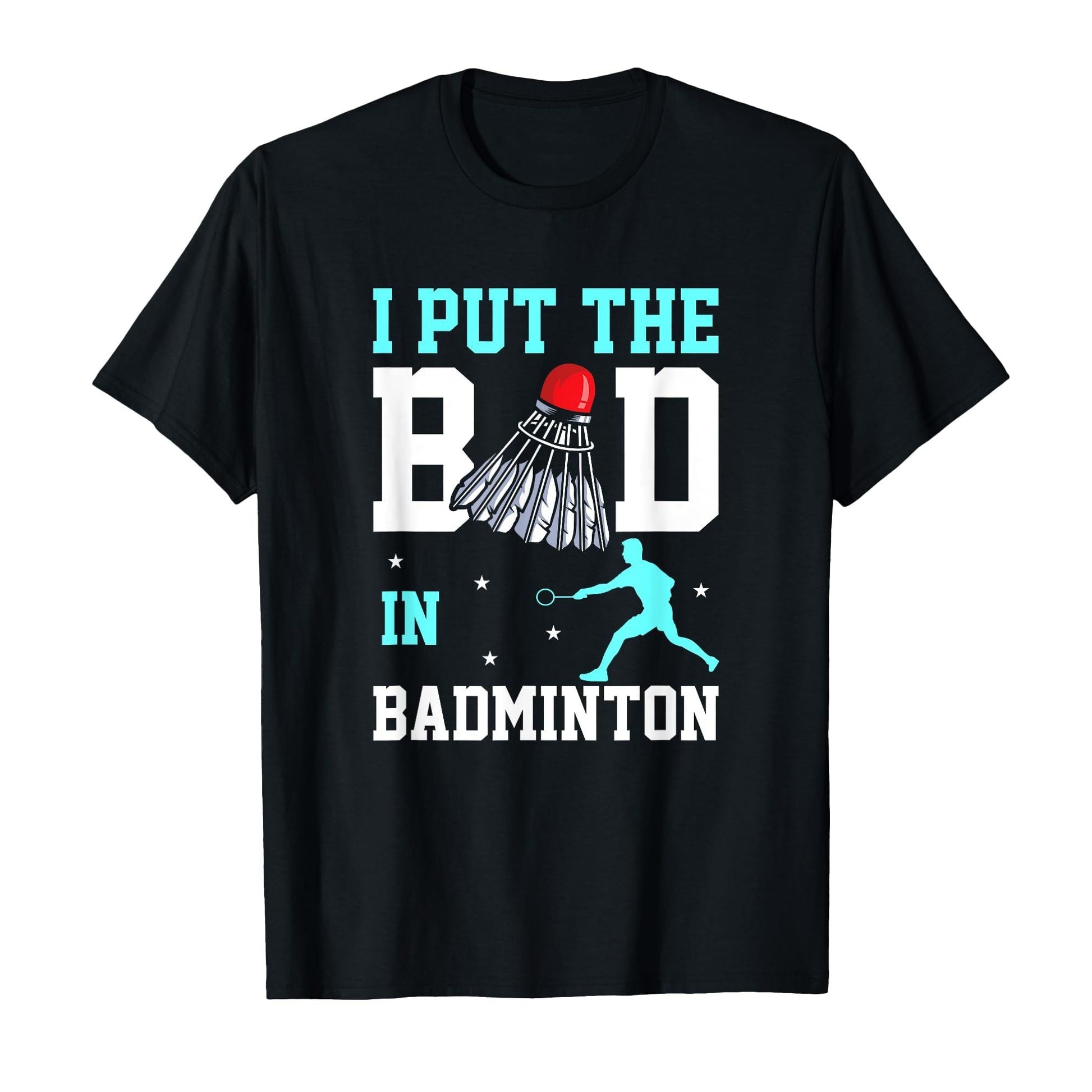 Black t-shirt with "I Put The Bad In Badminton" text, shuttlecock, and player graphic.