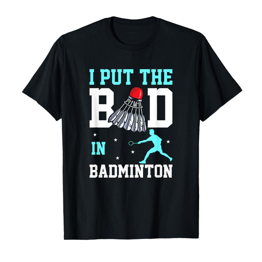 Black t-shirt with "I Put The Bad In Badminton" text, shuttlecock, and player graphic.