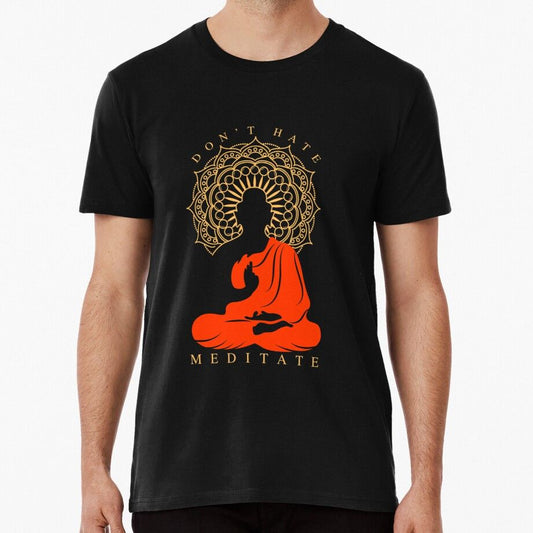 A black t-shirt featuring a meditating Buddha silhouette and "Don't Hate Meditate," a reminder of the path to peace and enlightenment. 