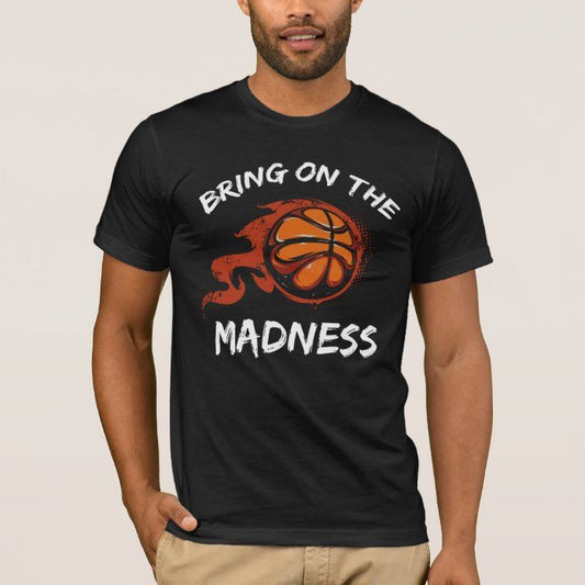 Black t-shirt with "Bring On The Madness" text and a basketball on fire graphic, worn by a man.