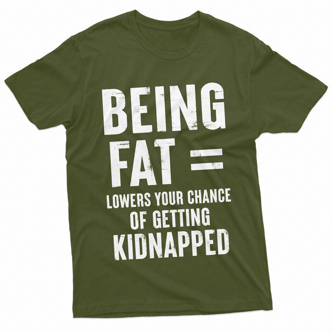 Being Fat = Lowers Chances Of Getting Kidnapped Funny T-Shirts