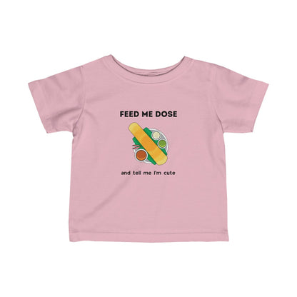Feed Me Dose And Tell Me I'Me Cute Kids T-Shirt