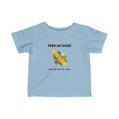 Feed Me Dose And Tell Me I'Me Cute Kids T-Shirt