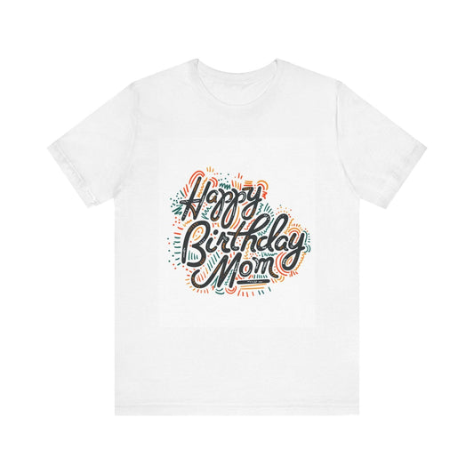 Happy Birthday Mom T-Shirt