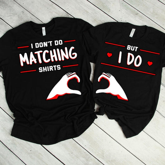 I Don't Do Matching Shirts & But I Do Couple T-Shirts