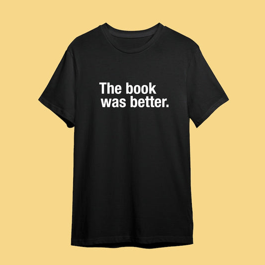 The Book Was Better T-Shirt