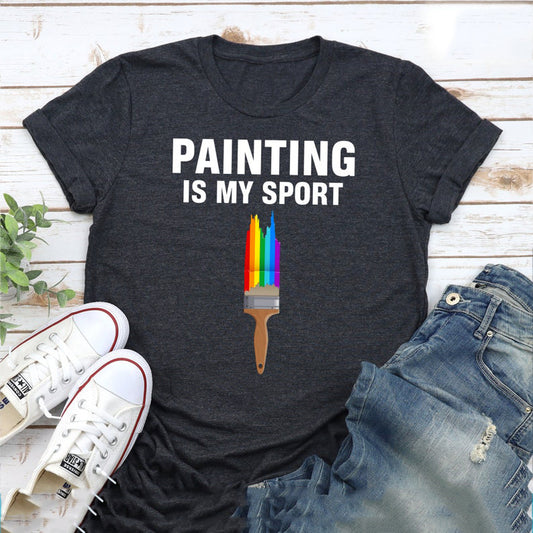 Painting is My Sport T-Shirt