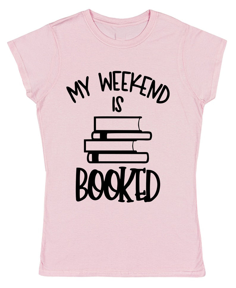 My Weekend is Booked T-Shirt for Female Book Lovers