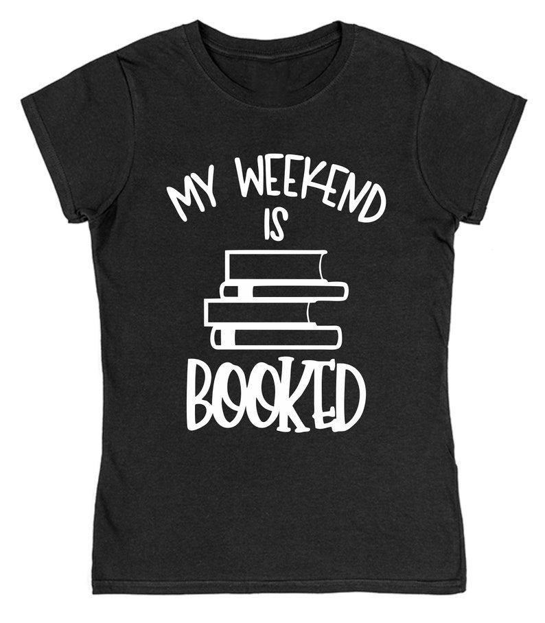 My Weekend is Booked T-Shirt for Female Book Lovers