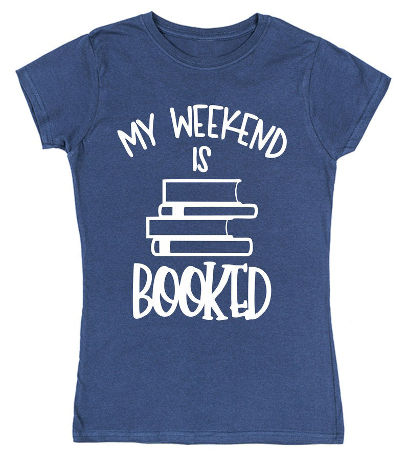 My Weekend is Booked T-Shirt for Female Book Lovers