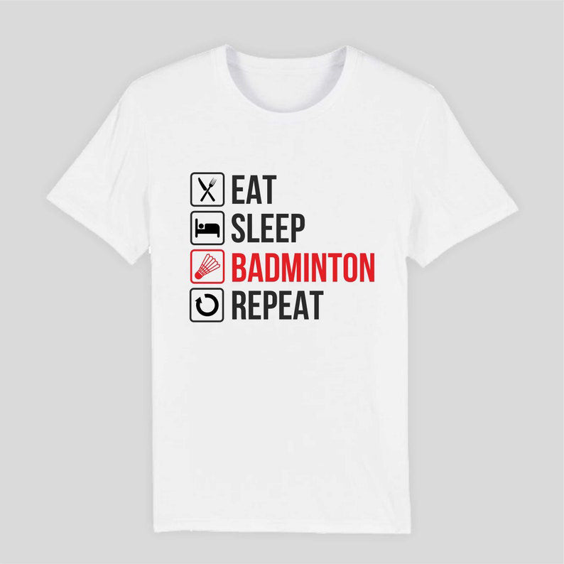 Eat. Sleep. Badminton. Repeat – The Perfect Tee for Shuttle Lovers! 🏸🔥