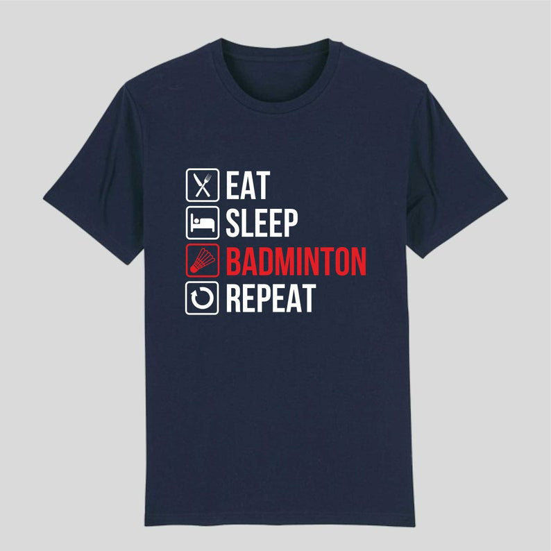 Eat. Sleep. Badminton. Repeat – The Perfect Tee for Shuttle Lovers! 🏸🔥