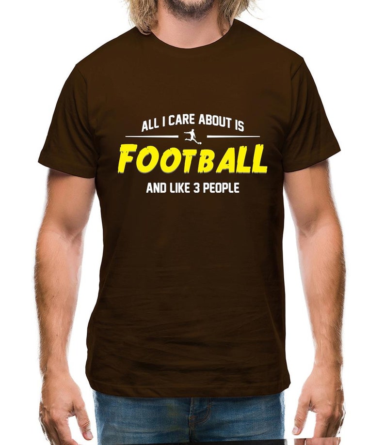 All I Care About is Football And Like 3 People - Football Lover T-Shirts