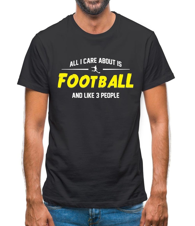 All I Care About is Football And Like 3 People - Football Lover T-Shirts