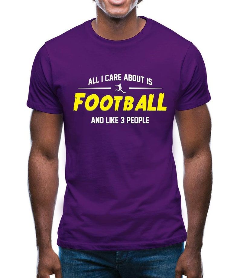 All I Care About is Football And Like 3 People - Football Lover T-Shirts
