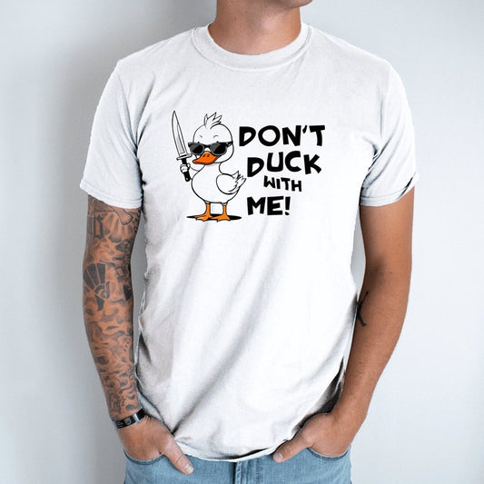 Don't Duck with Me - Funny T-Shirt