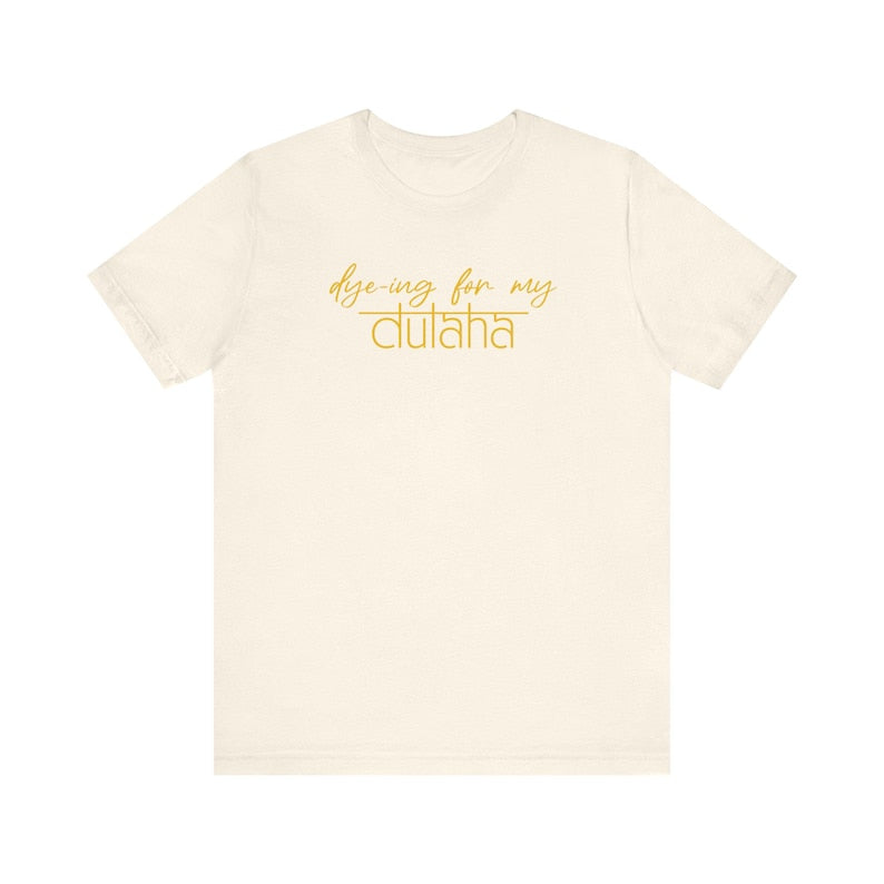 Dy-ing For My Dulha - Wedding Theme T-Shirt