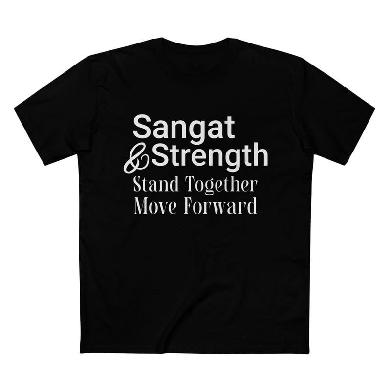 A black t-shirt with "Sangat & Strength" and "Stand Together Move Forward" in white lettering, emphasizing unity and collective strength.
