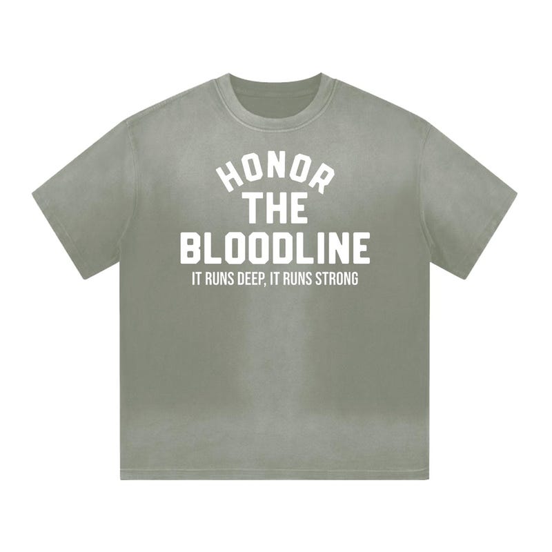 A faded gray t-shirt with "Honor The Bloodline" and "It Runs Deep, It Runs Strong," celebrating heritage and strength. 