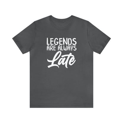 Legends Are Always Late – The Ultimate T-Shirt for Legends!