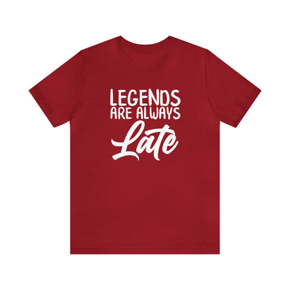 Legends Are Always Late – The Ultimate T-Shirt for Legends!