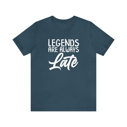 Legends Are Always Late – The Ultimate T-Shirt for Legends!