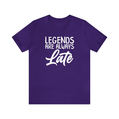 Legends Are Always Late – The Ultimate T-Shirt for Legends!