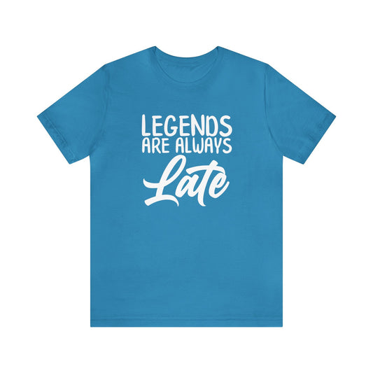 Legends Are Always Late – The Ultimate T-Shirt for Legends!