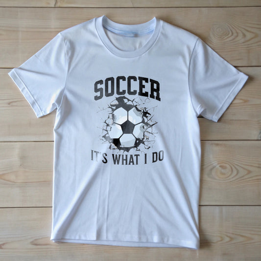 Soccer It's What I Do Print in White T-Shirt.